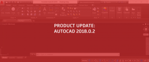 Behind the AutoCAD 2018.0.2 Update